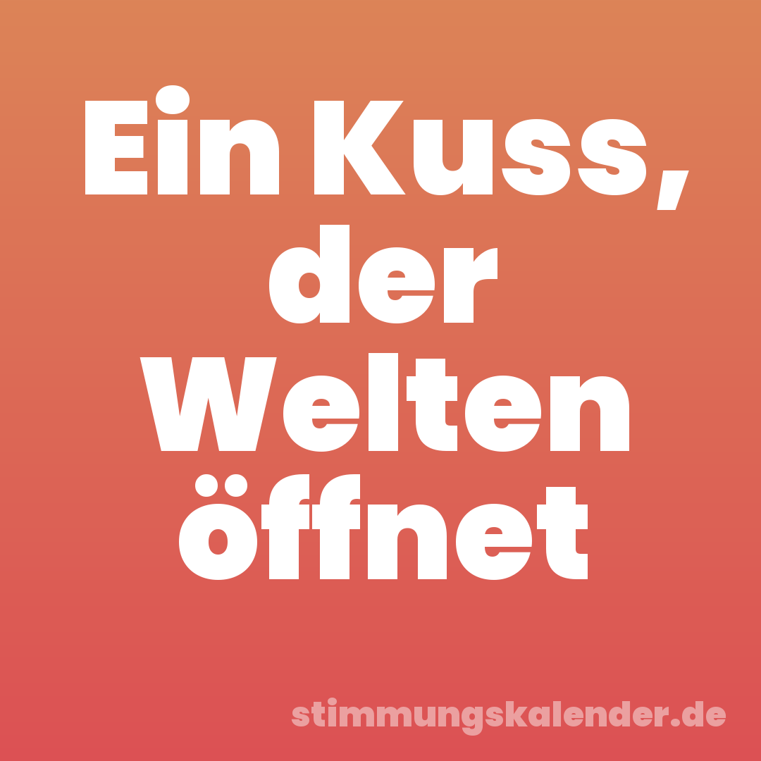 Ein Kuss, der Welten öffnet