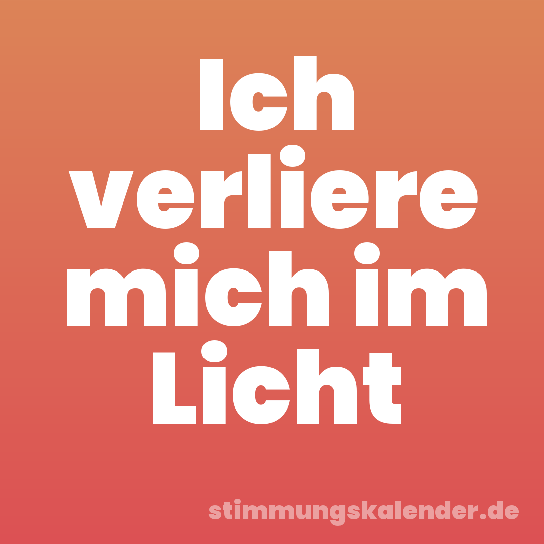 Ich verliere mich im Licht