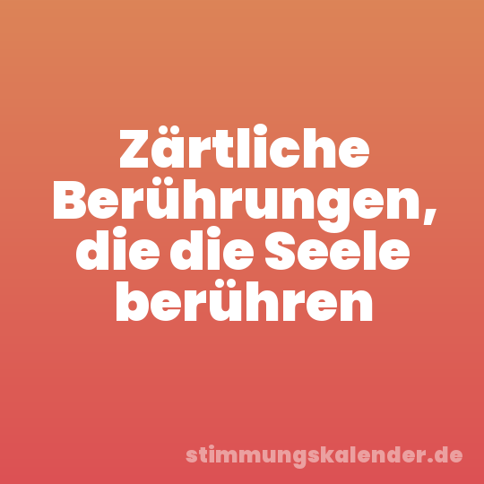 Zärtliche Berührungen, die die Seele berühren