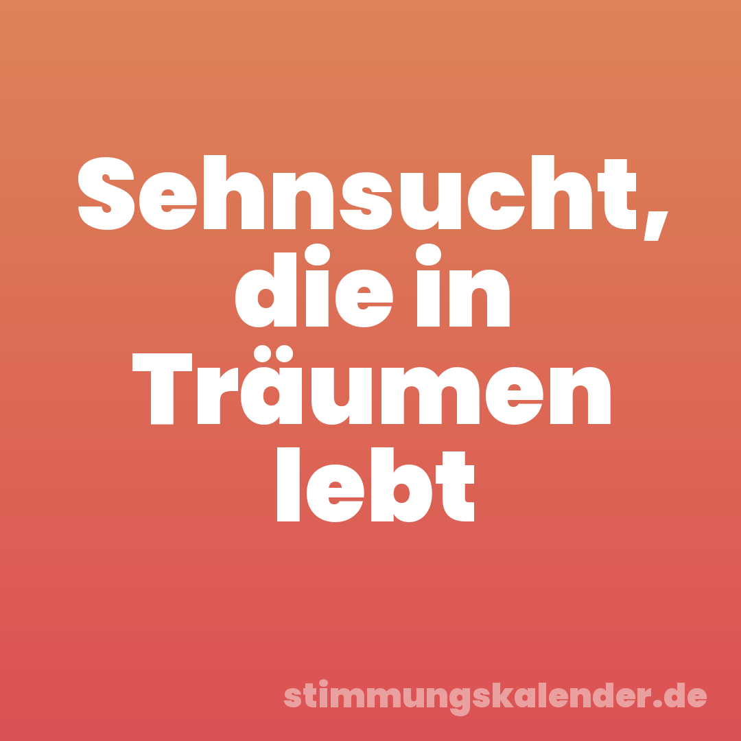 Sehnsucht, die in Träumen lebt
