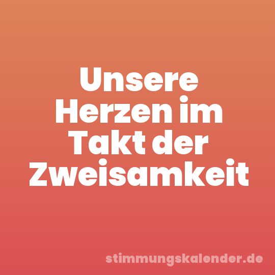 Unsere Herzen im Takt der Zweisamkeit