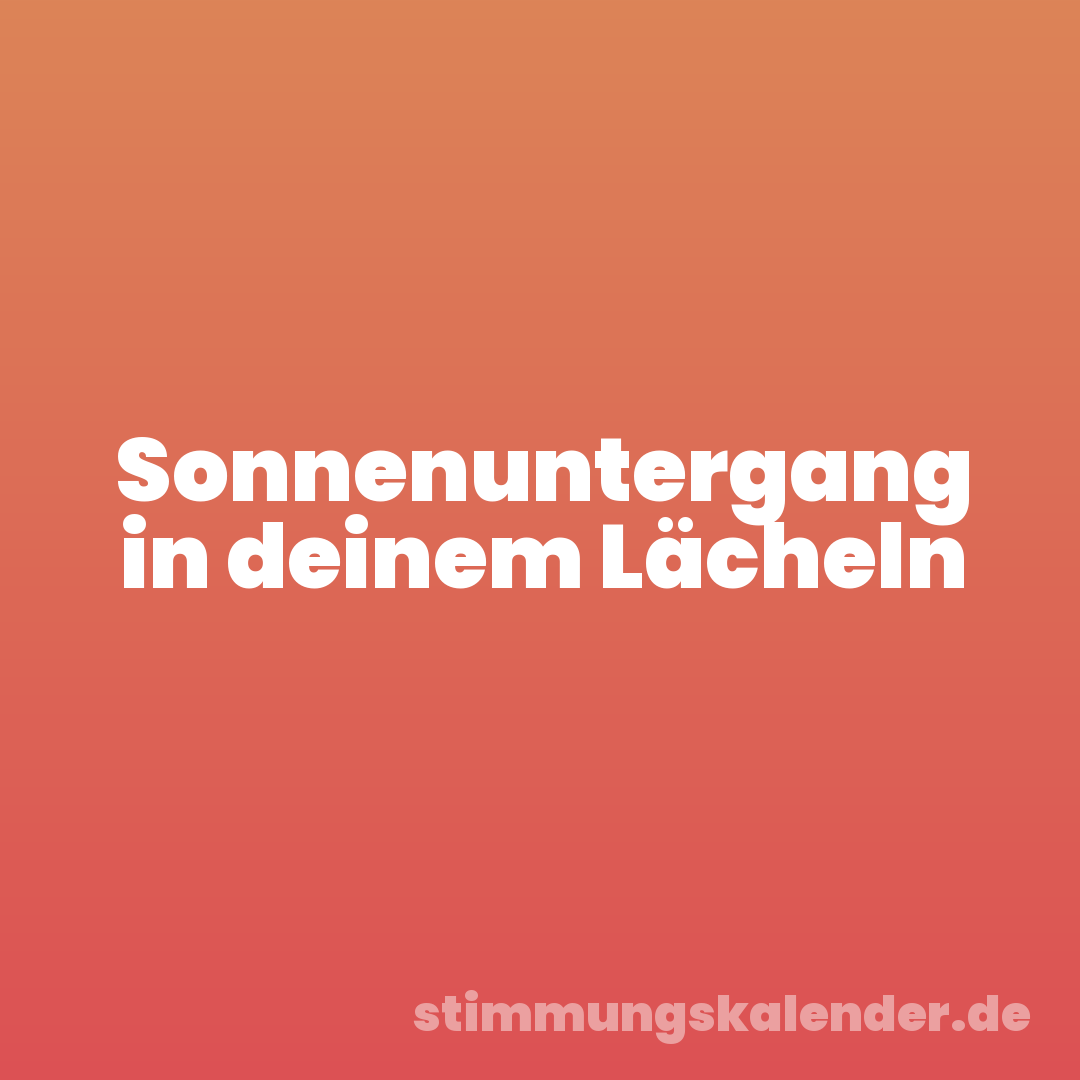 Sonnenuntergang in deinem Lächeln