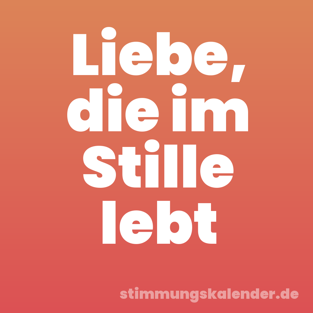 Liebe, die im Stille lebt