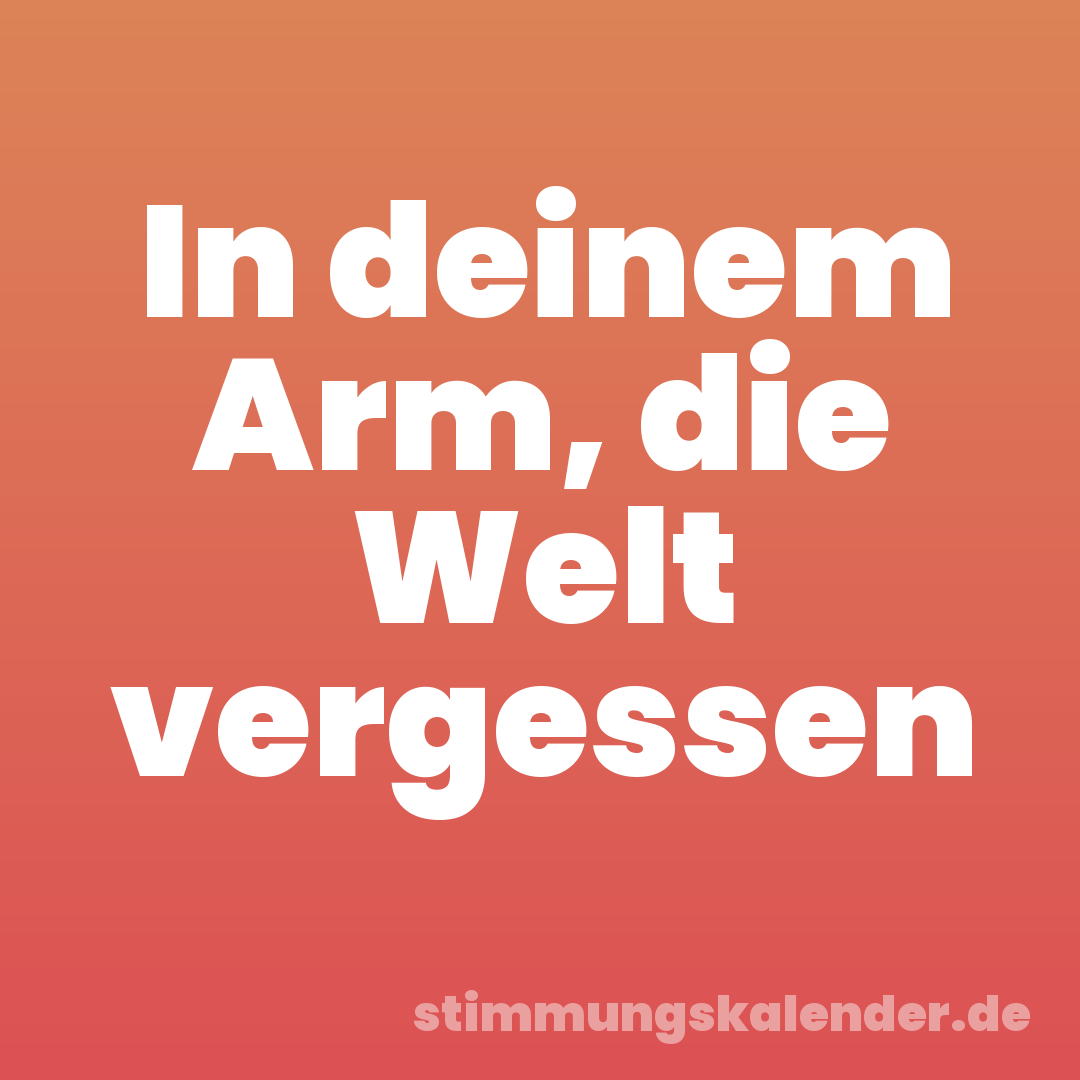 In deinem Arm, die Welt vergessen