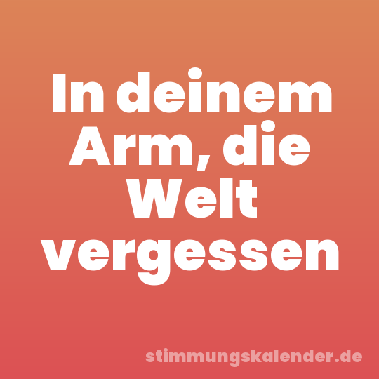 In deinem Arm, die Welt vergessen