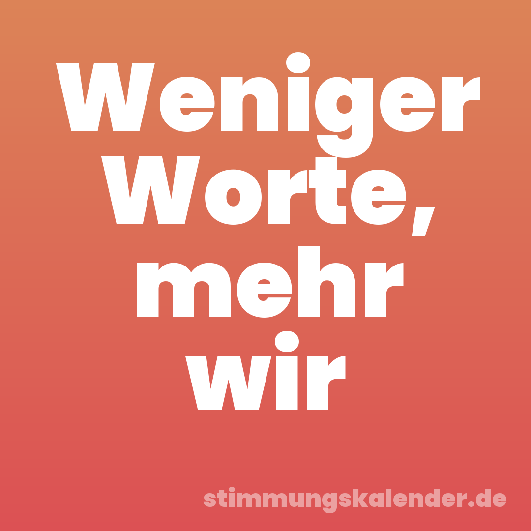 Weniger Worte, mehr wir