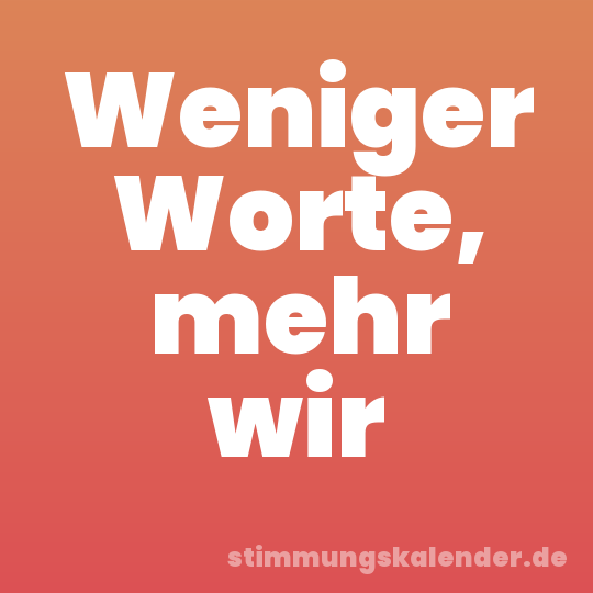 Weniger Worte, mehr wir