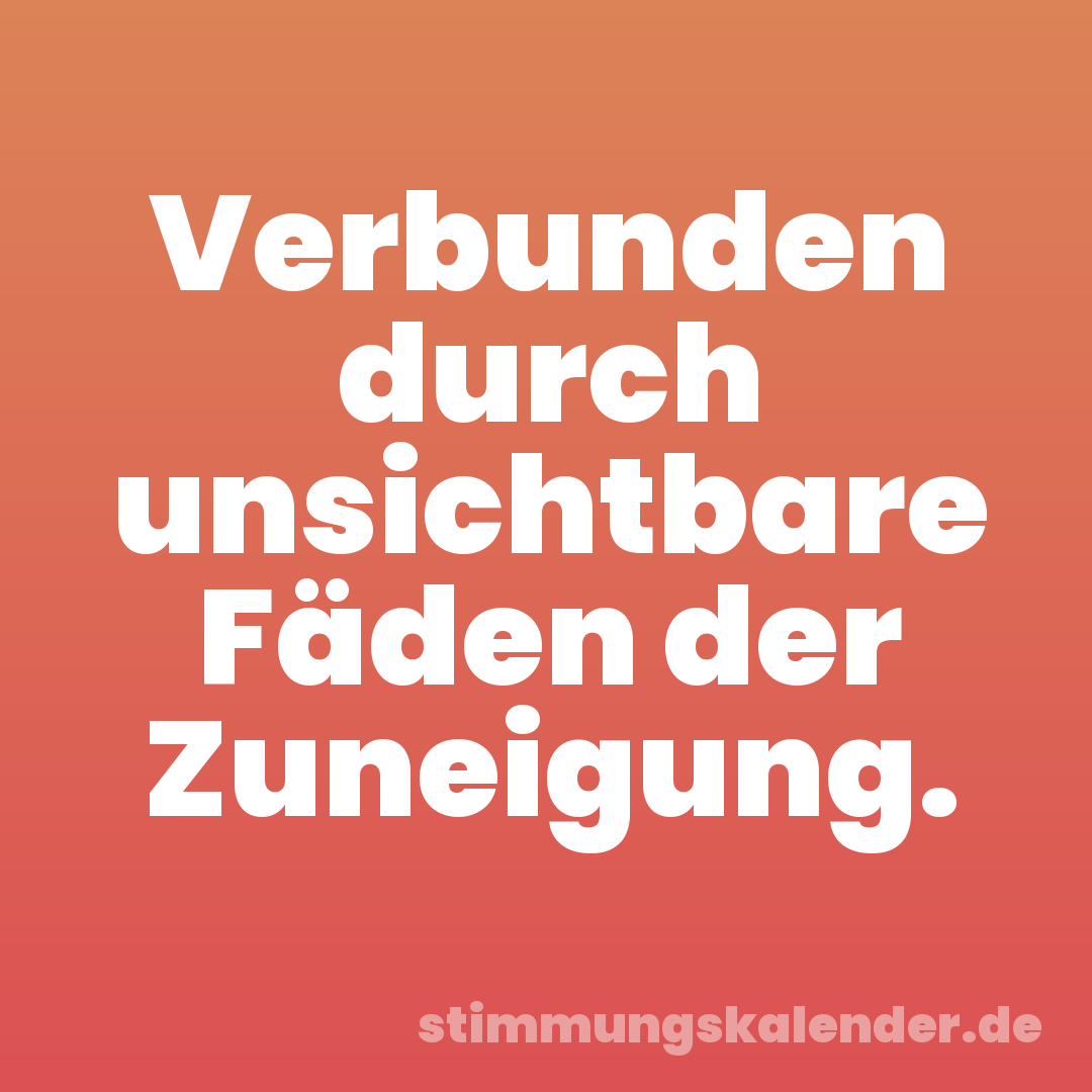 Verbunden durch unsichtbare Fäden der Zuneigung.