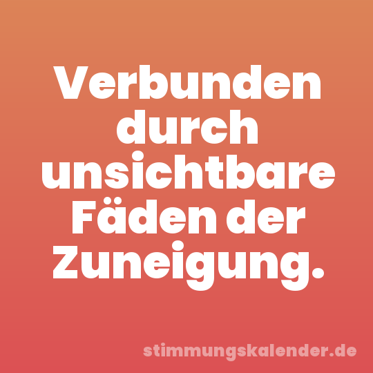 Verbunden durch unsichtbare Fäden der Zuneigung.