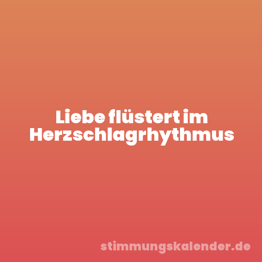 Liebe flüstert im Herzschlagrhythmus