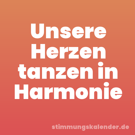 Unsere Herzen tanzen in Harmonie