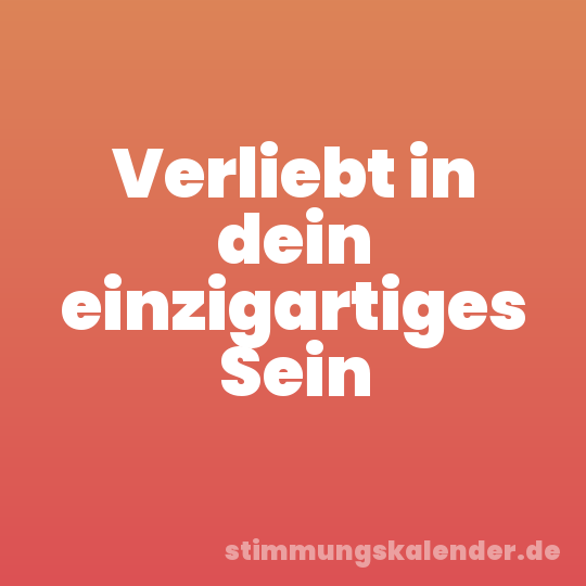 Verliebt in dein einzigartiges Sein