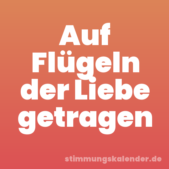 Auf Flügeln der Liebe getragen
