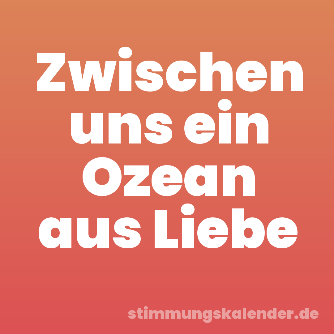 Zwischen uns ein Ozean aus Liebe