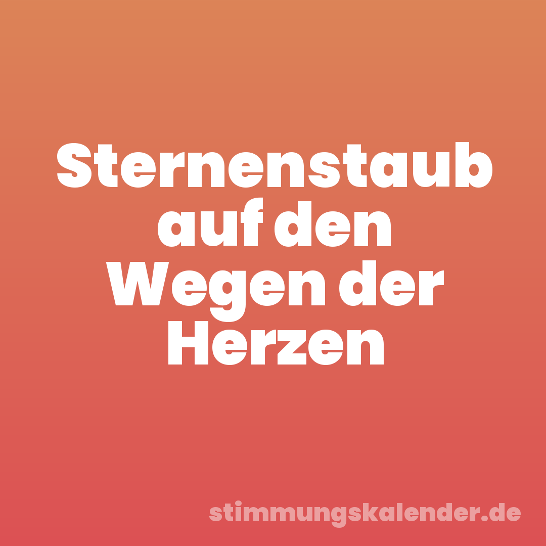 Sternenstaub auf den Wegen der Herzen