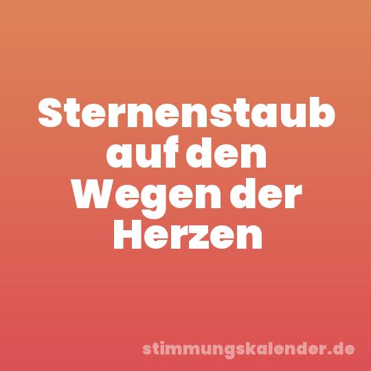 Sternenstaub auf den Wegen der Herzen