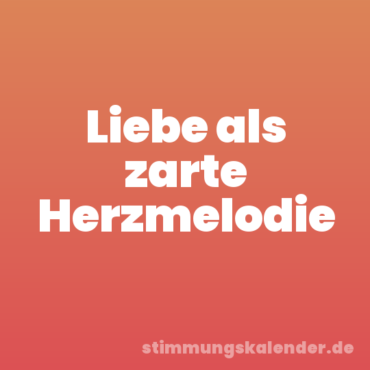 Liebe als zarte Herzmelodie