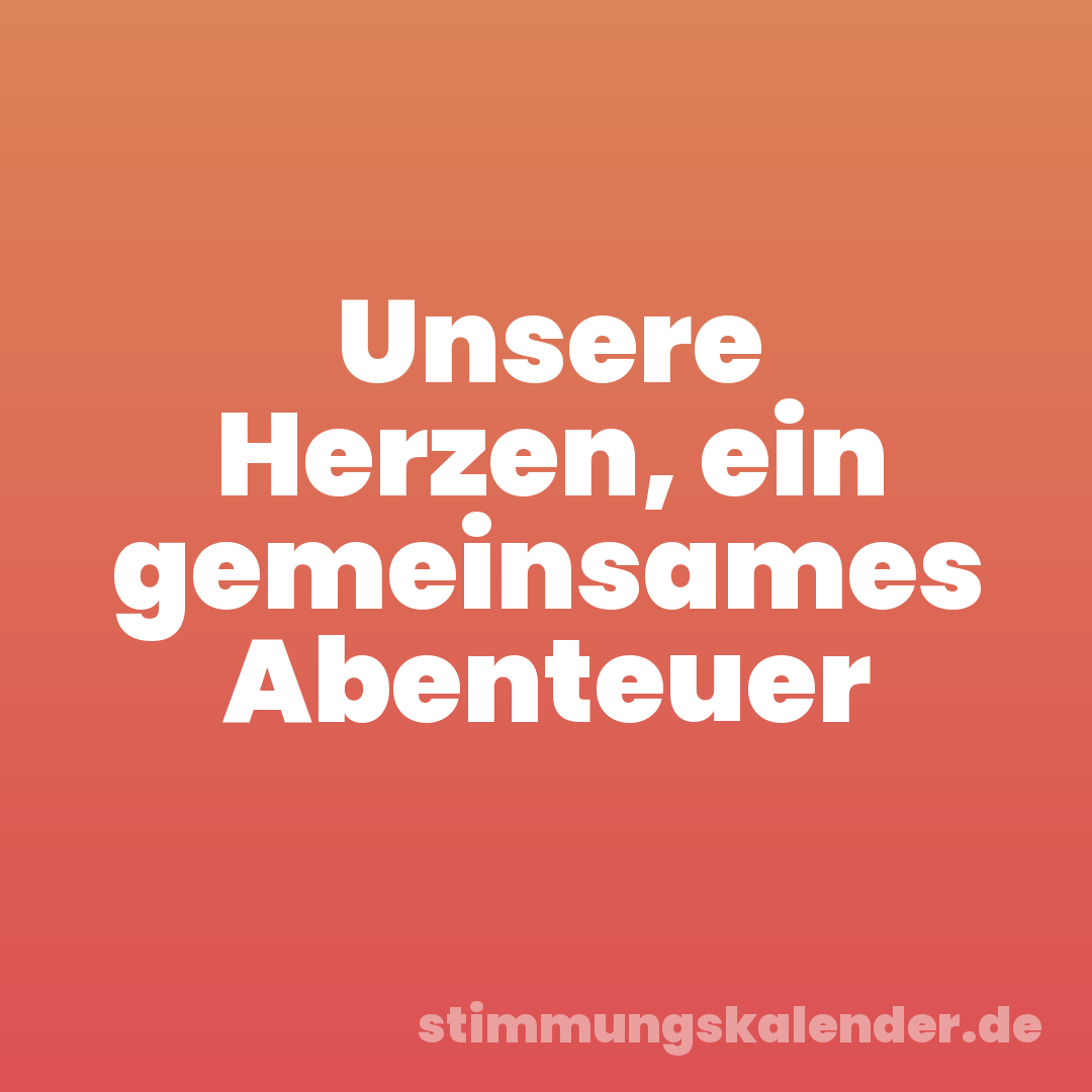 Unsere Herzen, ein gemeinsames Abenteuer