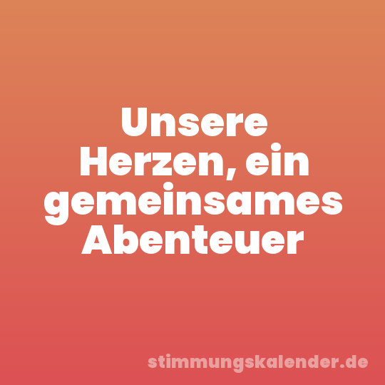 Unsere Herzen, ein gemeinsames Abenteuer