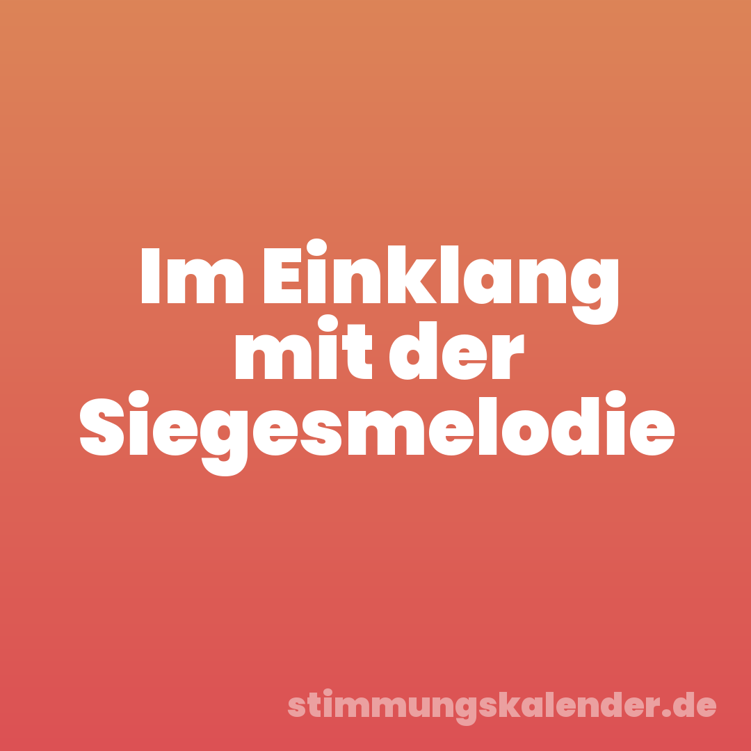 Im Einklang mit der Siegesmelodie