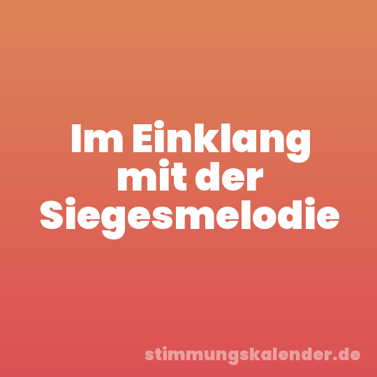 Im Einklang mit der Siegesmelodie