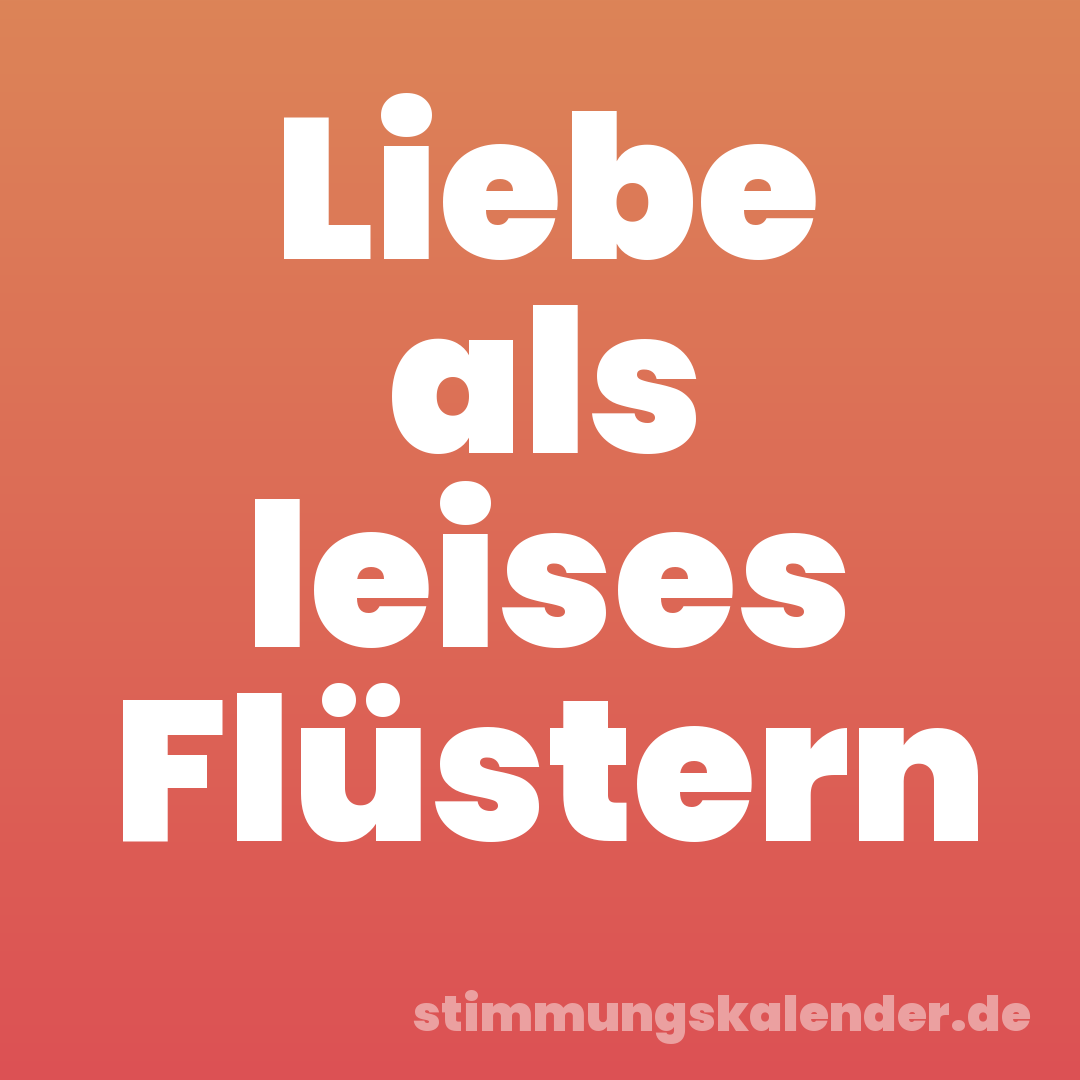 Liebe als leises Flüstern