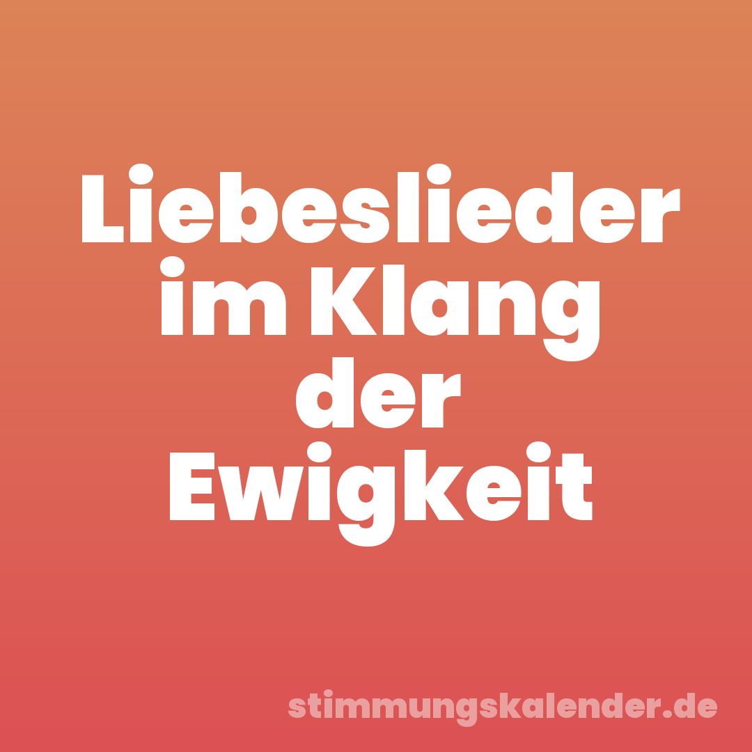 Liebeslieder im Klang der Ewigkeit