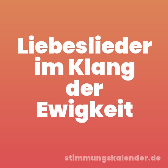 Liebeslieder im Klang der Ewigkeit