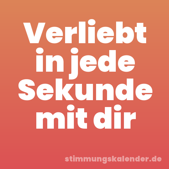 Verliebt in jede Sekunde mit dir