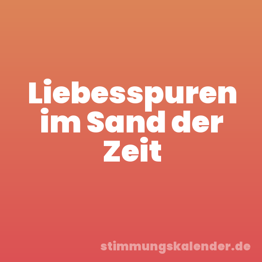 Liebesspuren im Sand der Zeit