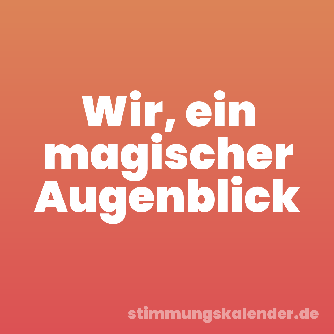 Wir, ein magischer Augenblick