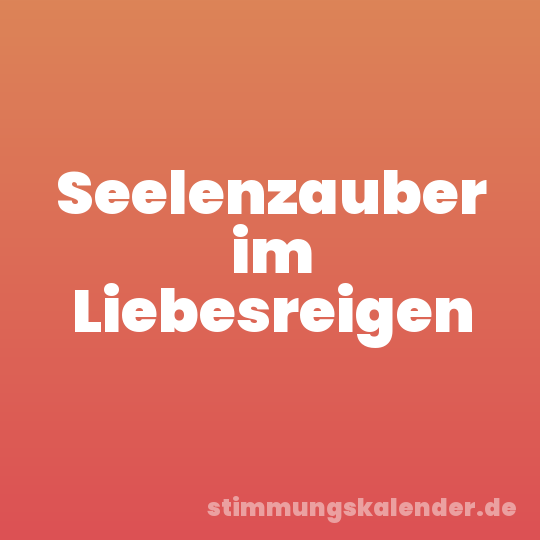 Seelenzauber im Liebesreigen