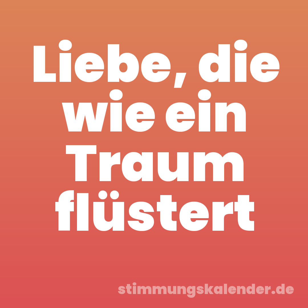 Liebe, die wie ein Traum flüstert