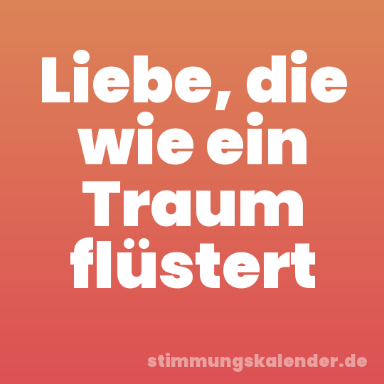 Liebe, die wie ein Traum flüstert