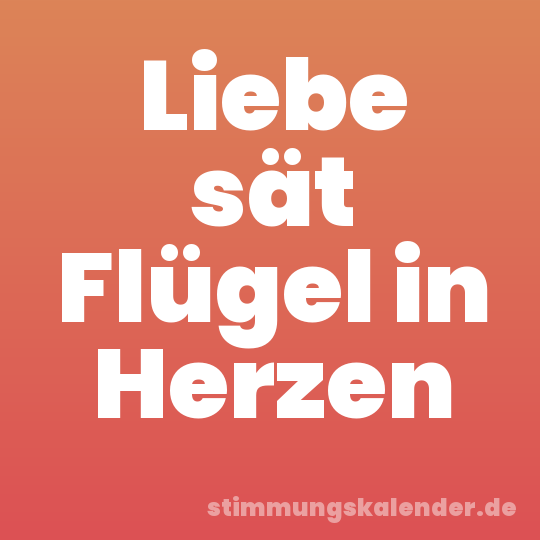 Liebe sät Flügel in Herzen