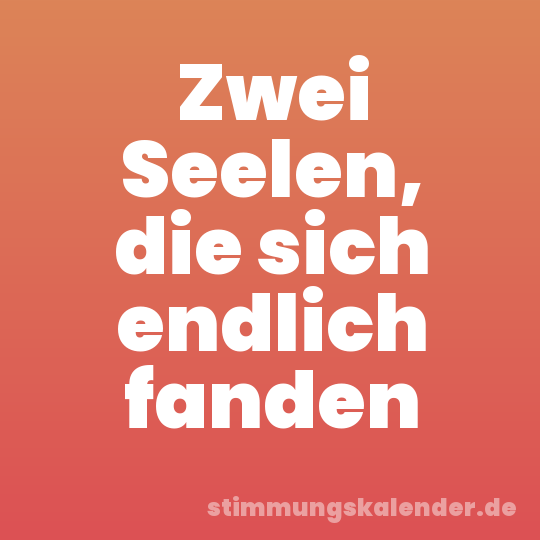 Zwei Seelen, die sich endlich fanden