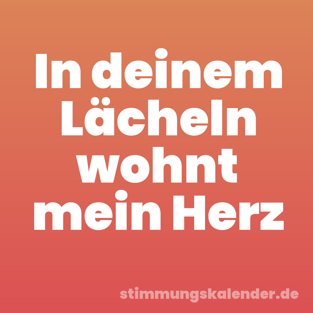 In deinem Lächeln wohnt mein Herz