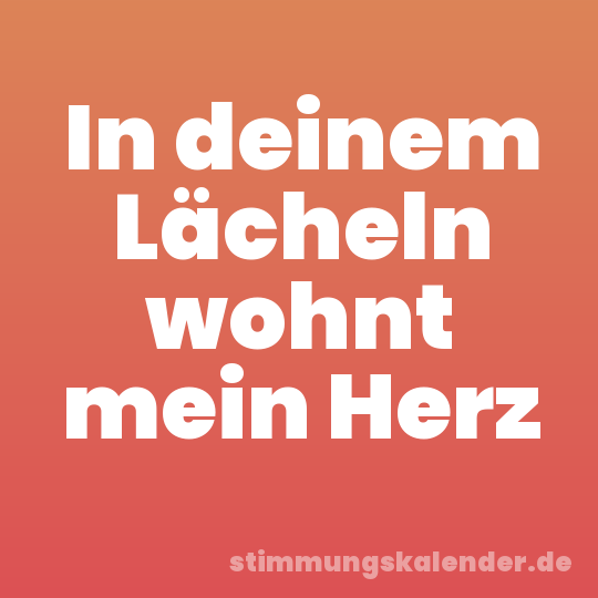 In deinem Lächeln wohnt mein Herz