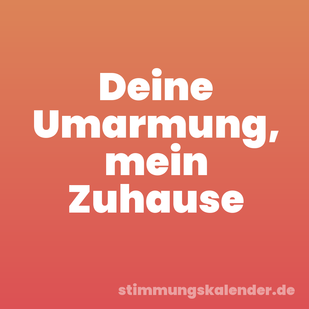 Deine Umarmung, mein Zuhause
