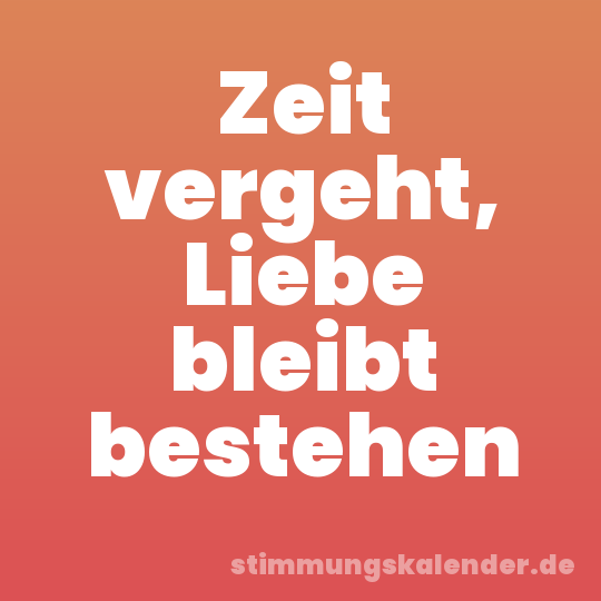 Zeit vergeht, Liebe bleibt bestehen