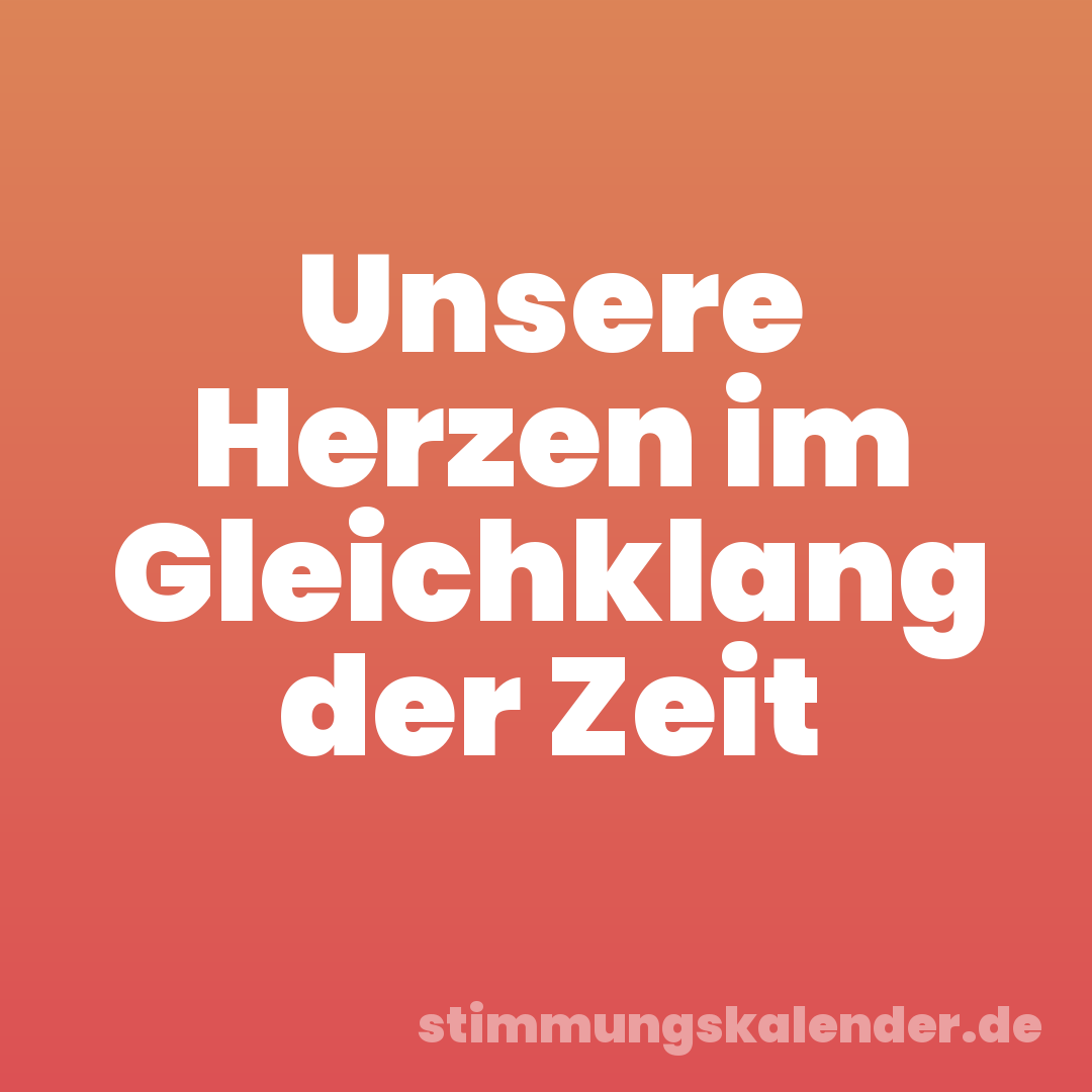 Unsere Herzen im Gleichklang der Zeit
