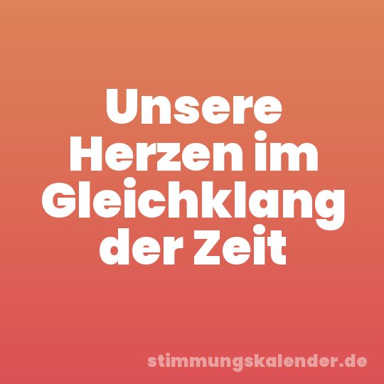 Unsere Herzen im Gleichklang der Zeit