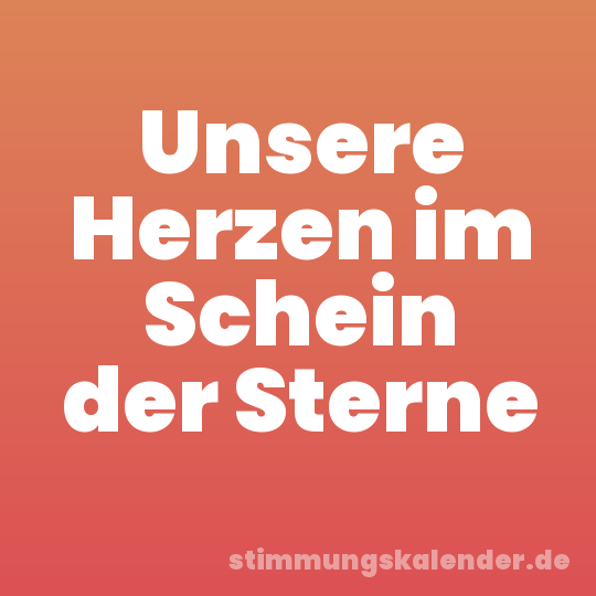 Unsere Herzen im Schein der Sterne
