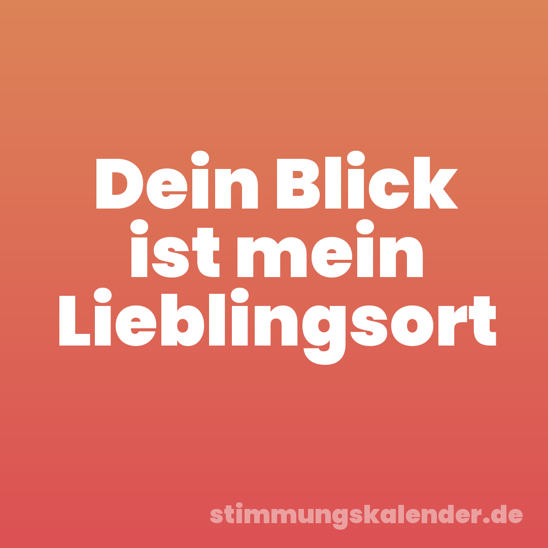 Dein Blick ist mein Lieblingsort