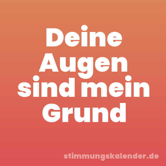 Deine Augen sind mein Grund