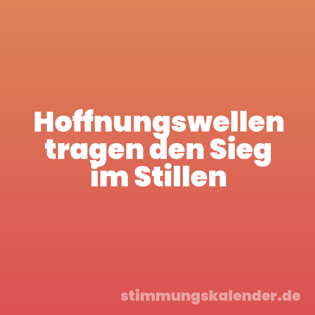 Hoffnungswellen tragen den Sieg im Stillen