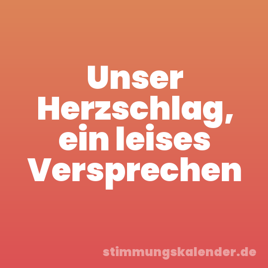 Unser Herzschlag, ein leises Versprechen