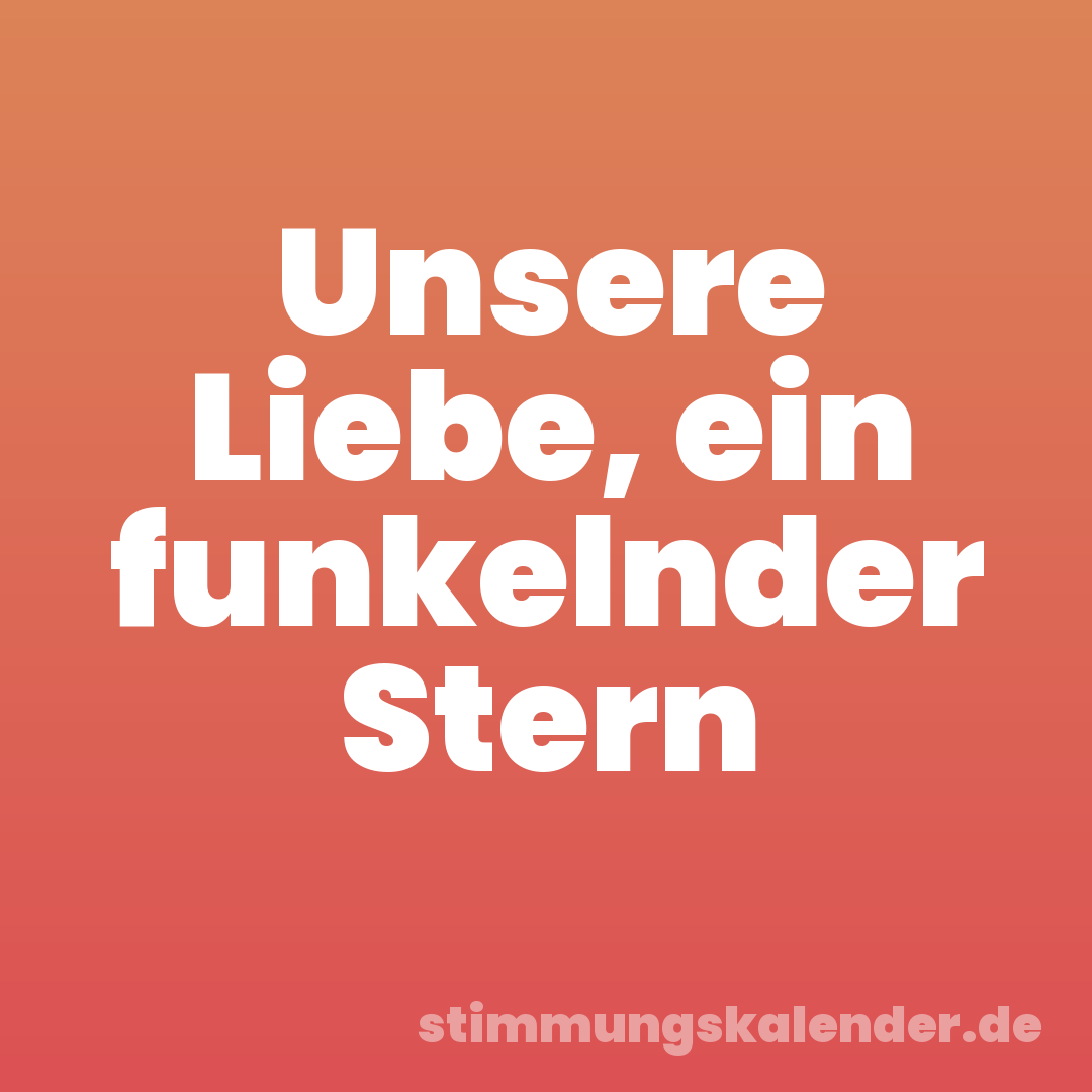 Unsere Liebe, ein funkelnder Stern