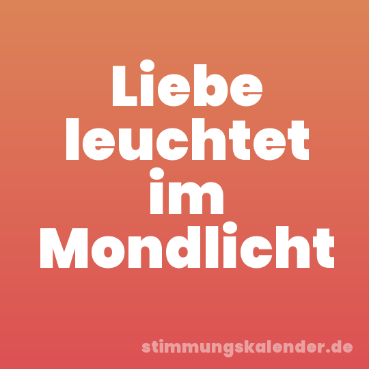 Liebe leuchtet im Mondlicht