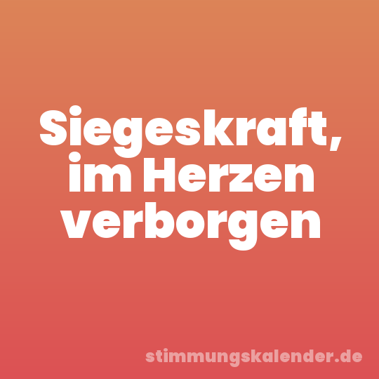 Siegeskraft, im Herzen verborgen